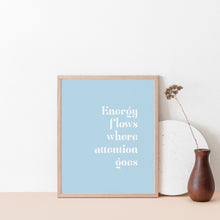 Load image into Gallery viewer, "Energy flows where attention goes" inspirational wall poster
