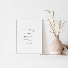 Load image into Gallery viewer, "Everything happens for you, not to you" quote from Byron Katie, inspirational poster
