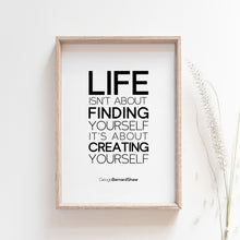 Load image into Gallery viewer, Life isn't about finding yourself. It's about creating yourself.  Motivational Quote Poster
