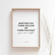 Load image into Gallery viewer, Whether You Think You Can Or Think You Can't Motivational Art Poster
